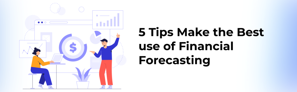 Tips On How to Maximize Your Financial Forecasting Plan